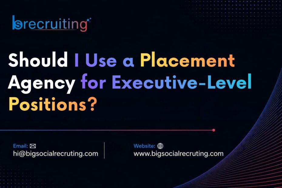 Should I Use a Placement Agency for Executive-Level Positions?