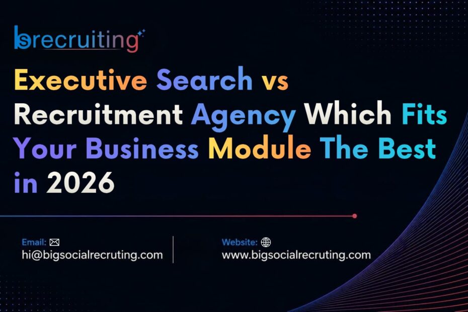 Executive Search vs Recruitment Agency: Which Fits Your Business Module in 2026?